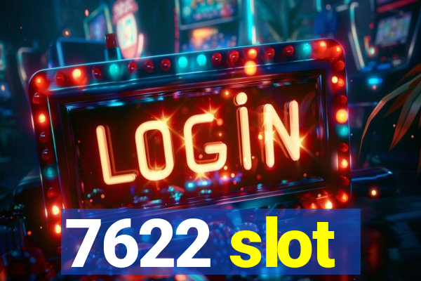 7622 slot